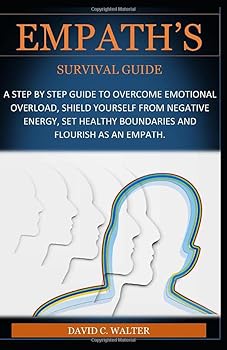 Paperback Empath’s Survival Guide: A Step By Step Guide to Overcome Emotional Overload, Shield Yourself from Negative Energy, Set Healthy Boundaries, Dodge Energy Vampires and Flourish as an Empath Book