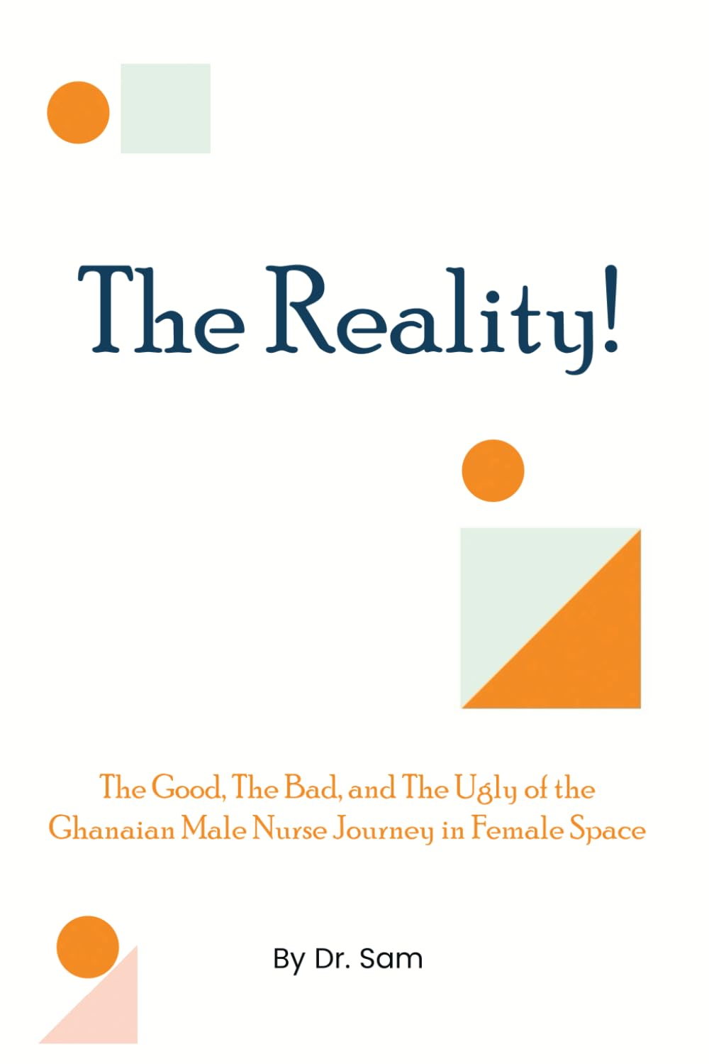 The Reality: The Good, The Bad, and The Ugly of the Ghanaian Male Nurse Journey in Female Space
