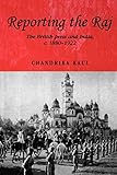 Reporting the Raj: The British Press and India, c.1880–1922 (Studies in Imperialism, 48)