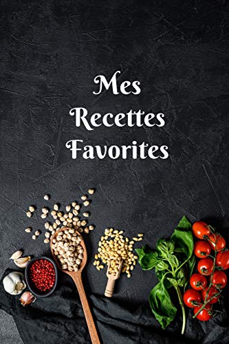 Télécharger Mes Recettes Favorites: Carnet de recettes à remplir, meilleur cadeau pour les passionnés de la cu Gratuit