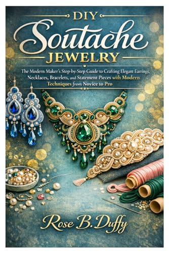 DIY Soutache Jewelry: The Modern Maker’s Step-by-Step Guide to Crafting Elegant Earrings, Necklaces, Bracelets, and Statement Pieces with Modern Techniques from Novice to Pro image 2