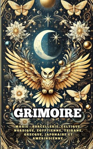Grimoire : Magie : Sorcellerie, Celtique, Nordique, Égyptienne, Tzigane, Grecque,