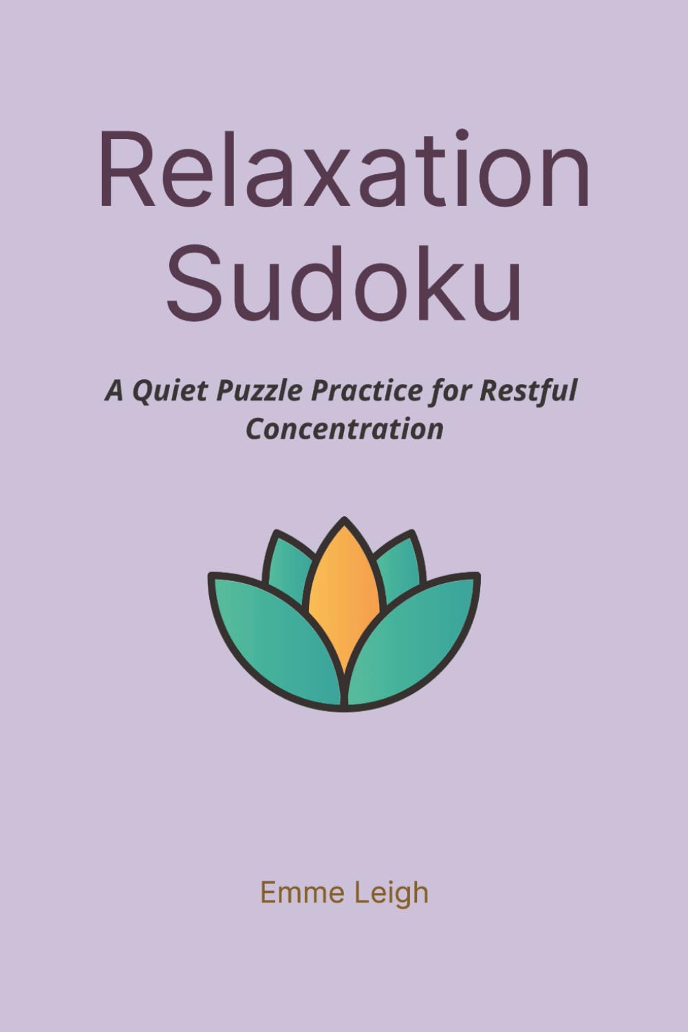 Relaxation Sudoku: A Quiet Puzzle Practice for Restful Concentration | 6x9 Inches | 114 Pages | 50+ Puzzles | Solutions Included