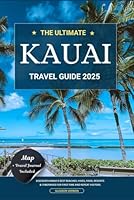 THE ULTIMATE KAUAI TRAVEL GUIDE 2025: Discover Hawaii’s Best Beaches, Hikes, Food, Resorts & Itineraries for First-Time and Repeat Visitors (ADVENTURER'S TRAVELS) B0F67G3JK8 Book Cover
