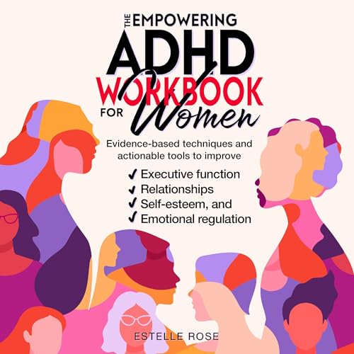 Estelle Rose presents The Empowering ADHD Workbook for Women: Evidence-Based Techniques and Actionable Tools to Improve Executive Function, Relationships, Self-Esteem, and Emotional Regulation episode artwork