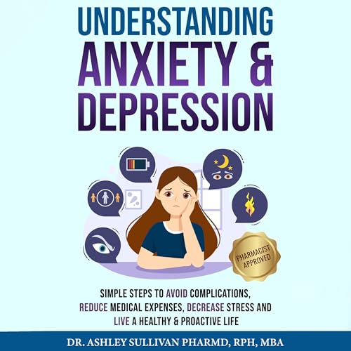 Understanding Anxiety & Depression: Simple Steps to Avoid Complic...