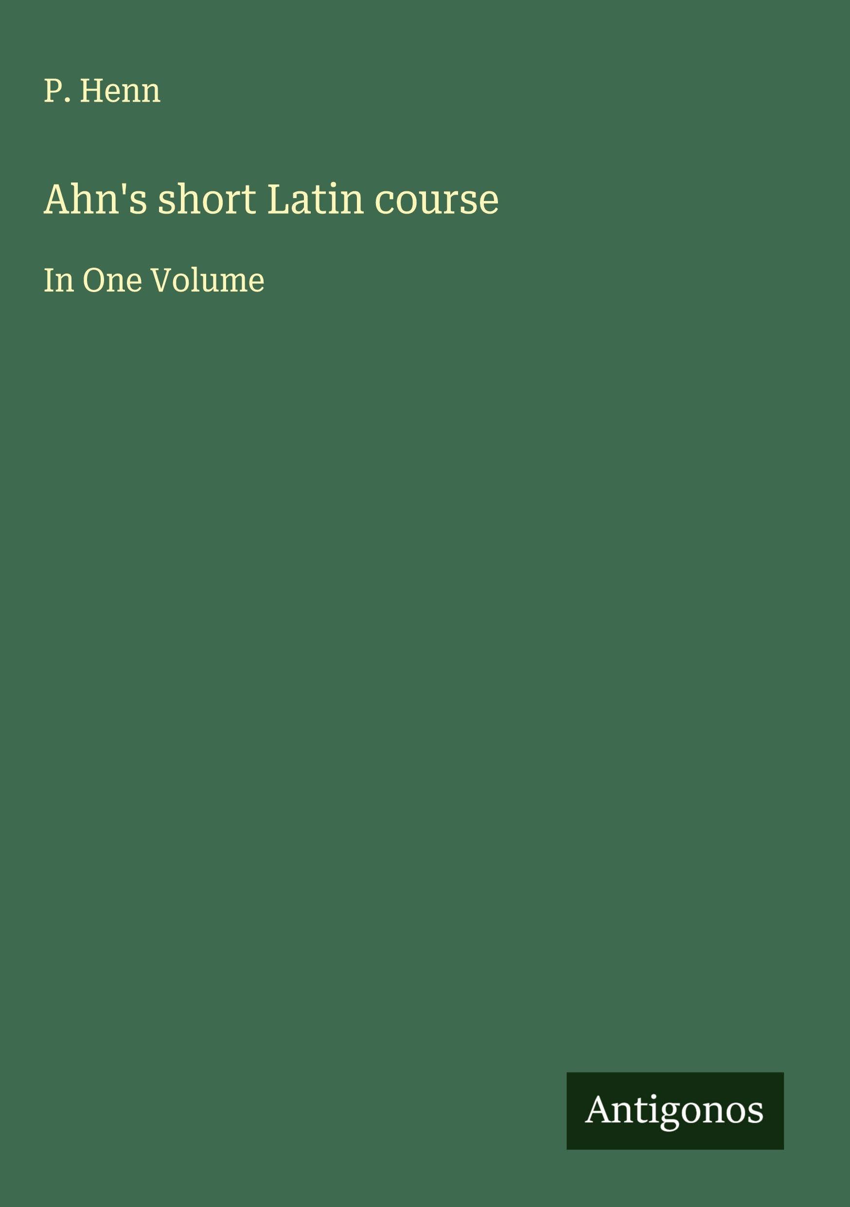 Ahn's short Latin course: In One Volume
