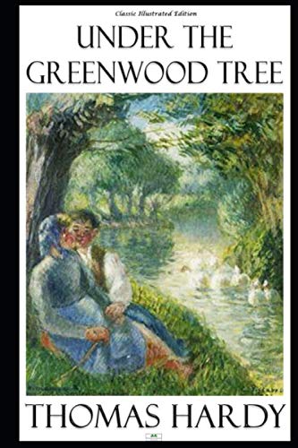 Under the Greenwood Tree (Illustrated Edition) 1686866461 Book Cover