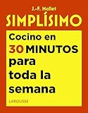 cocina facil saludable y rapida  Simplísimo. Cocino en 30 minutos para toda la semana (LAROUSSE - Libros Ilustrados/ Prácticos - Gastronomía)
