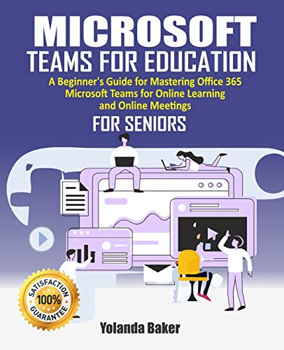 Microsoft Office 365 Microsoft Teams For Education: 2020 Beginner’s Guide to Mastering Office 365 Microsoft Teams for Online Learning and Online...