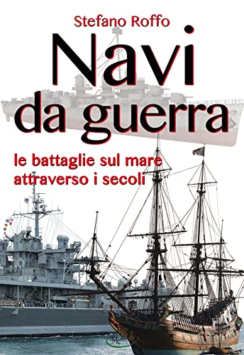 Navi da guerra. Le battaglie sul mare attraverso i seco