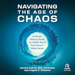 Navigating the Age of Chaos Audiolibro Por Bob Johansen, Jamais Cascio, Angela F. Williams arte de portada