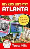 Hey Kids! Let's Visit Atlanta: Fun, Facts, and Amazing Discoveries for Kids (Hey Kids! Let's Visit Travel Books #16)