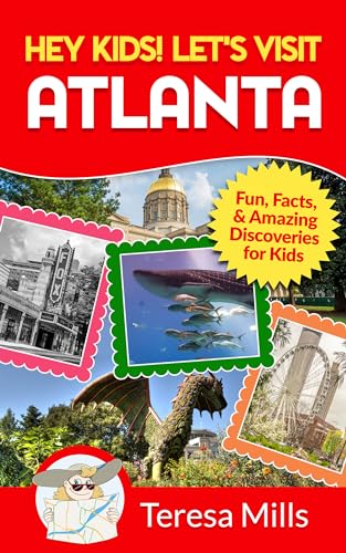 Hey Kids! Let's Visit Atlanta: Fun, Facts, and Amazing Discoveries for Kids (Hey Kids! Let's Visit Travel Books #16)