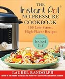 The Instant Pot No-Pressure Cookbook: 100 Low-Stress, High-Flavor Recipes