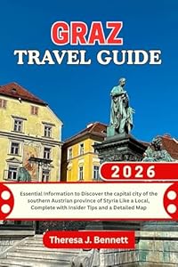Graz Travel Guide 2026 : Essential Information to Discover the capital city of the southern Austrian province of Styria Like a Local, Complete with Insider ... Map (See It Local, Map It Right Book 49)
