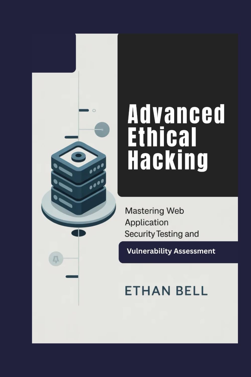 Advanced Ethical Hacking: Mastering Web Application Security Testing and Comprehensive Vulnerability Assessment