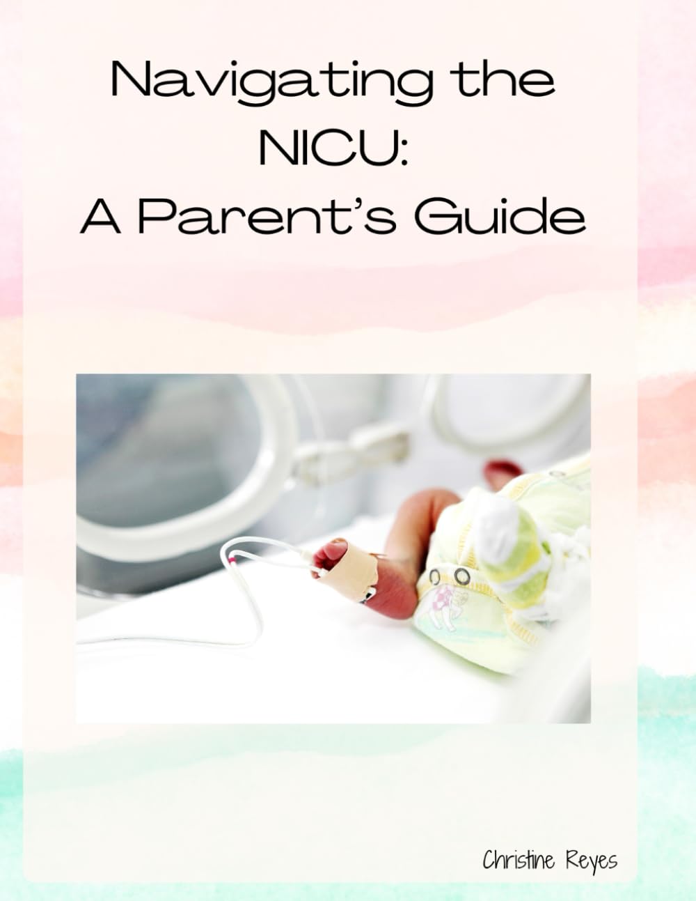 Navigating the NICU: A Parents Survival Guide