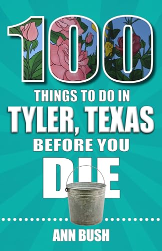 100 Things to Do in Tyler, Texas, Before You Die