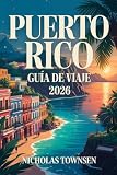 PUERTO RICO GUÍA DE VIAJE 2026: Descubre playas inolvidables, cultura vibrante,...