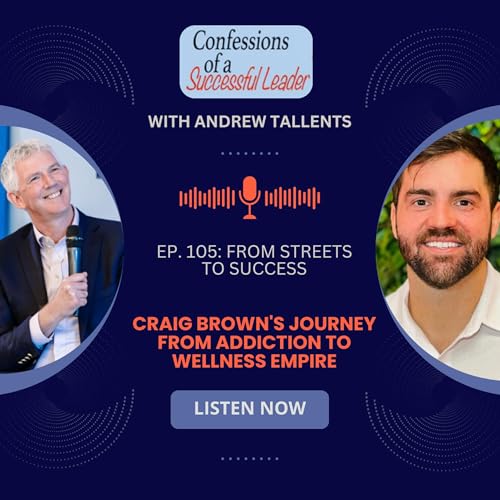 Ep. 105: From Streets to Success: Craig Brown's Journey from Addiction to Wellness Empire cover art