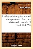  J., B: Classe de Francais: Journal D\'Un Professeur Dans: journal d\'un professeur dans une division de seconde C (3e éd) (Éd.19e) (Sciences Sociales)