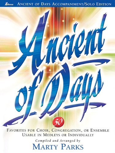 Ancient of Days: 50 Favorites for Choir, Congregation, or Ensemble Usable in Medleys or Individually (Ancient of Days Accompaniment/Solo Edition)