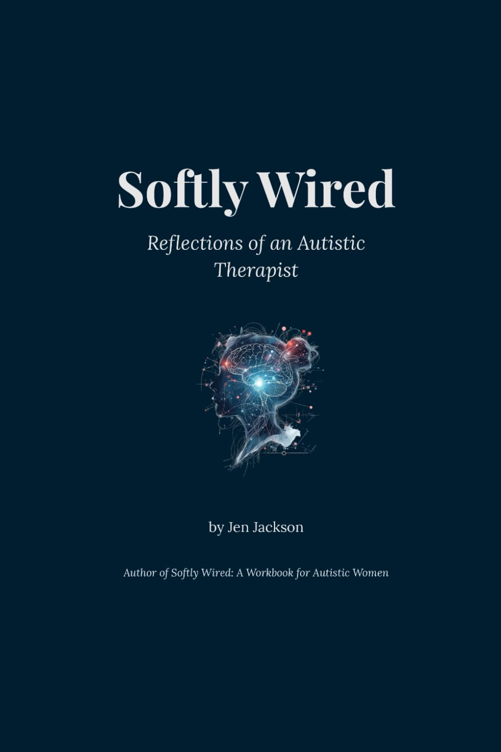 Softly Wired: Reflections of an Autistic Therapist