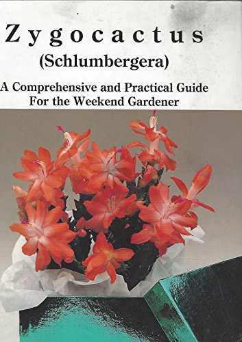 Zygocactus (Schlumbergera): A Comprehensive and Practical Guide For The Weekend