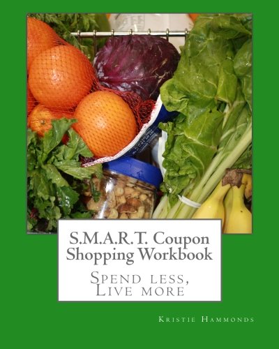 S.M.A.R.T. Coupon Shopping Workbook: The complete workbook for the successful S.M.A.R.T. Coupon Shopping seminar series by money saving expert Kristie Hammonds Paperback – March 1, 2011