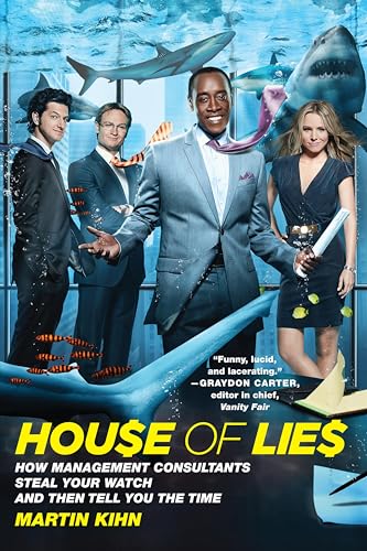 House of Lies: How Management Consultants Steal Your Watch and Then Tell You the Time