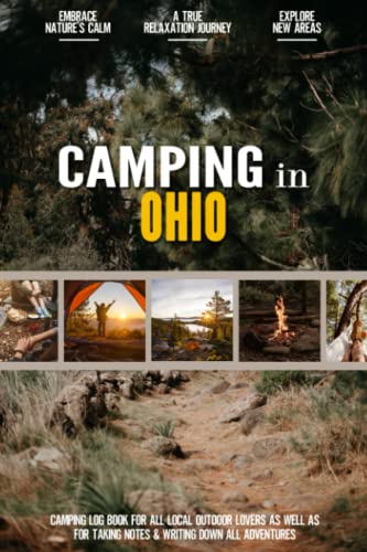 Camping in Ohio: Camping Log Book for Local Outdoor Adventure Seekers | Campsite and Campgrounds Logging Notebook for the Whole Family | Practical & Useful Tool for Travels