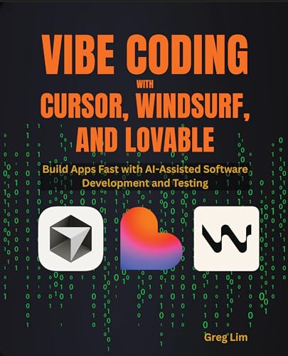 Vibe Coding with Cursor, Windsurf, and Lovable: Build Apps Fast with AI-Assisted Software...