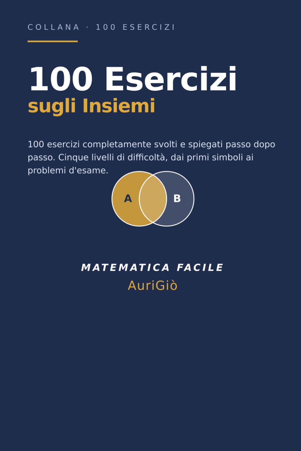 100 Esercizi sugli Insiemi: 100 esercizi svolti passo dopo passo · 5 livelli di difficoltà