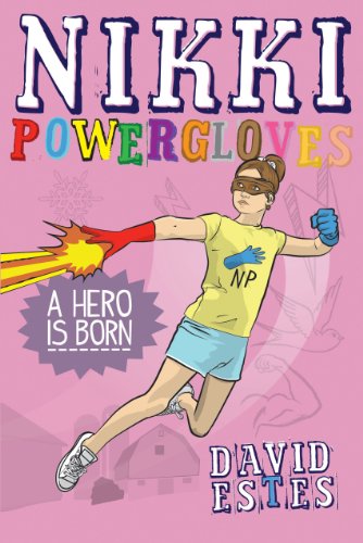 Nikki Powergloves- A Hero is Born (The Adventures of Nikki Powergloves Book 1)