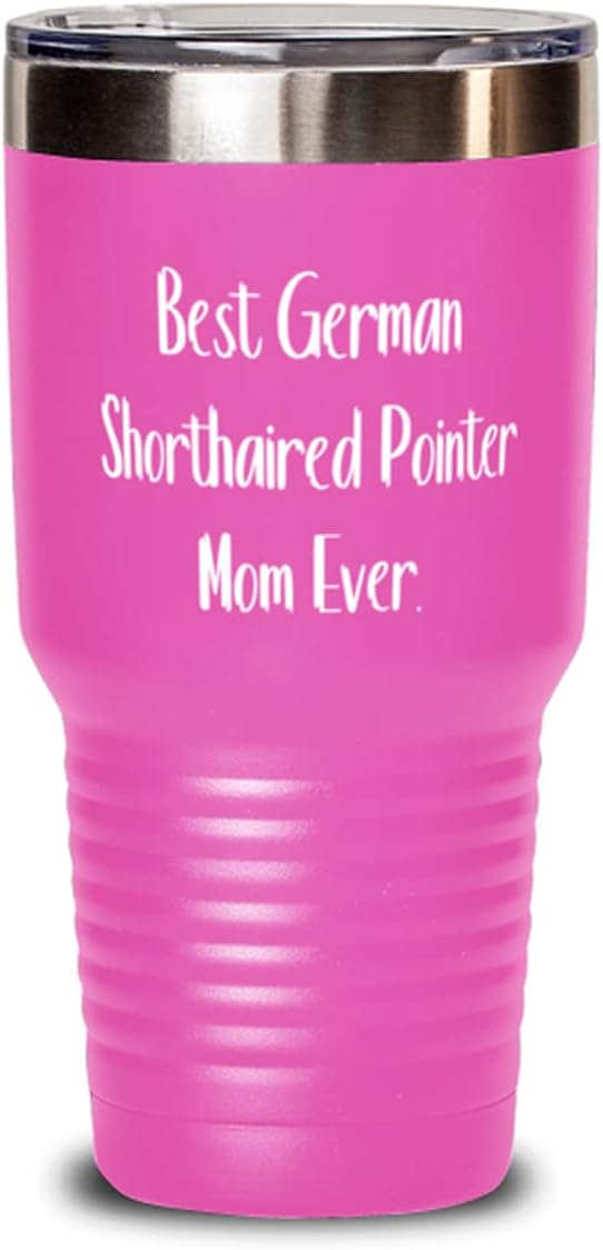Epic German Shorthaired Pointer Dog s, Best German Shorthaired Pointer Mom Ever, Joke 30oz Tumbler For Dog Lovers From Friends