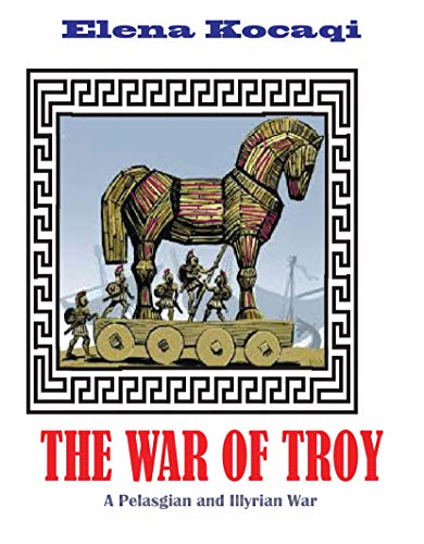 The War of Troy: A Pelasgian and Illyrian War (English Edition) livre En ligne