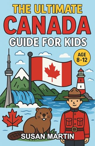 The Ultimate Canada Guide for Kids: Explore the True North in This Chapter Book for Ages 8–12