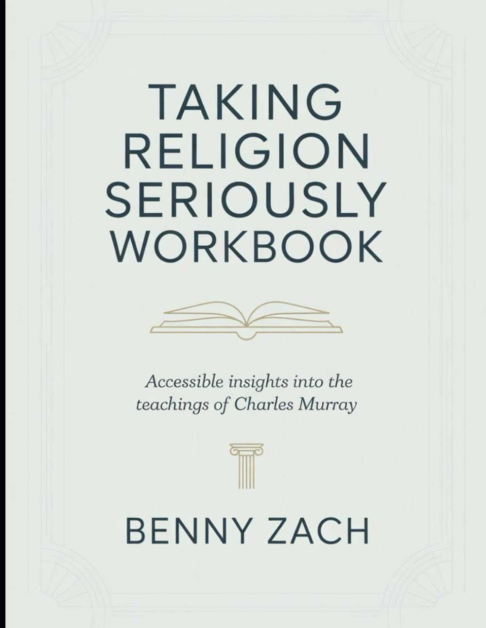 (Brilliant guide) Taking Religion Seriously Workbook: Accessible Insights Into The Teachings Of Charles Murray