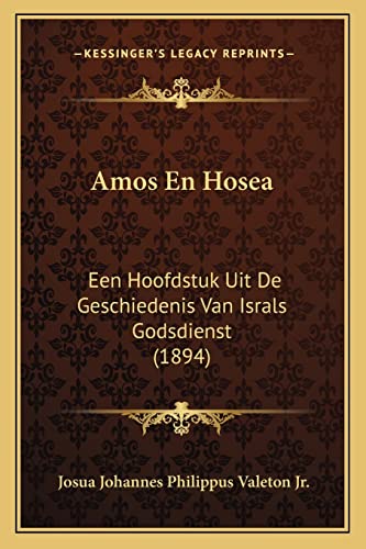 Amos En Hosea: Een Hoofdstuk Uit De Geschiedenis Van Israls Godsdienst (1894) (Dutch and English Edition)