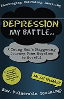 Depression: My Battle - A Young Man's Journey From Hopeless To Hopeful 150101952X Book Cover