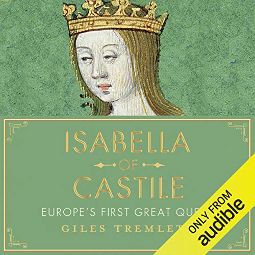 Isabella of Castile: Europe's First Great Queen