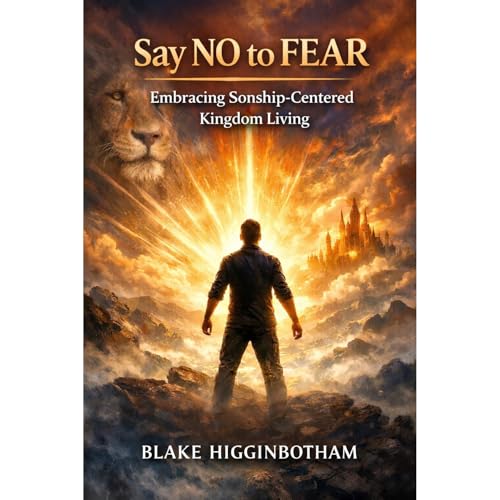 SAY NO TO FEAR Audiobook By Blake Higginbotham cover art