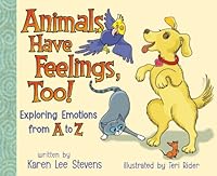 Animals Have Feelings, Too!: Exploring Emotions from A to Z 0983762503 Book Cover