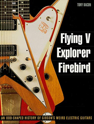 Flying V, Explorer, Firebird: An Odd Shaped History of Gibson's Weird Electric Guitars (Guitar Reference) (English Edition)
