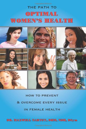 The Path to Optimal Women's Health: How to Prevent & Overcome Every Issue in Female Health