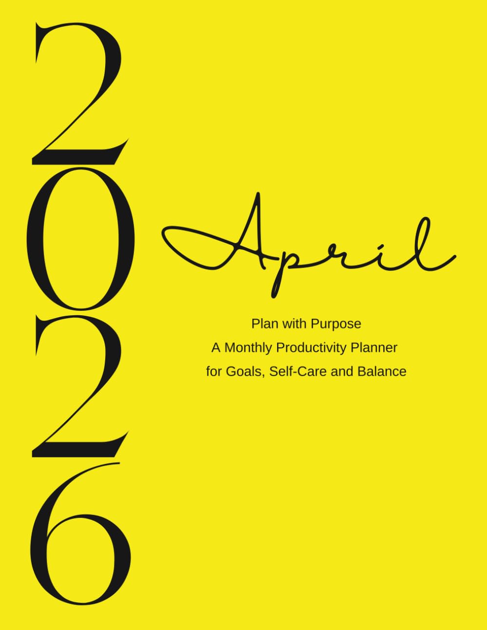Plan with Purpose - April 2026: A Monthly Productivity Planner for Goals, Self-Care, and Balance