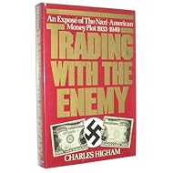 Trading With the Enemy: An expos? of the Nazi-American money plot, 1933-1949 by Charles Higham (1983-05-03)