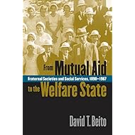 From Mutual Aid to the Welfare State: Fraternal Societies and Social Services, 1890-1967