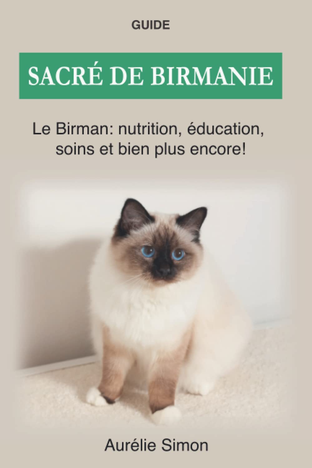 Sacré de Birmanie: Le Birman, nutrition, éducation, formation et bien plus encore! (French Edition)